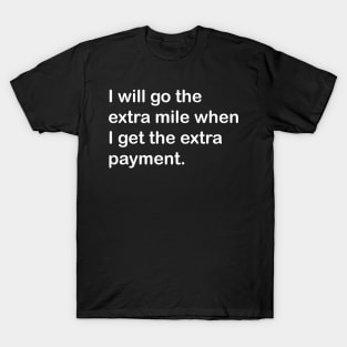 I Will Go The Extra Mile When I Get The Extra Payment T-Shirt